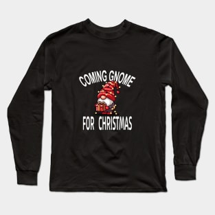 Coming Gnome For Christmas - Festive Holiday Winter Tee Long Sleeve T-Shirt